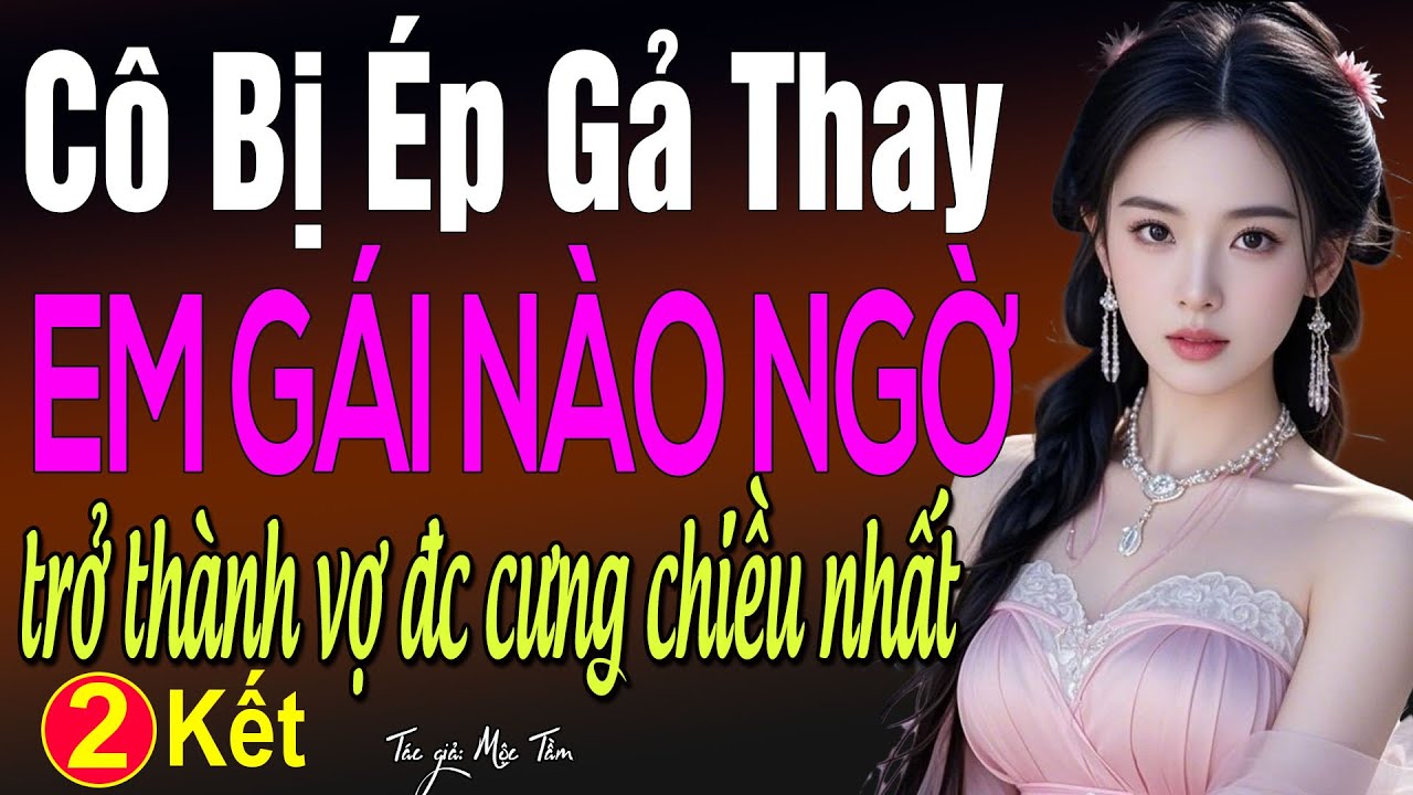 Cô bị ép gả thay em gái nào ngờ lại trở thành vợ được cưng chiều nhất tập 2 - Truyện audio