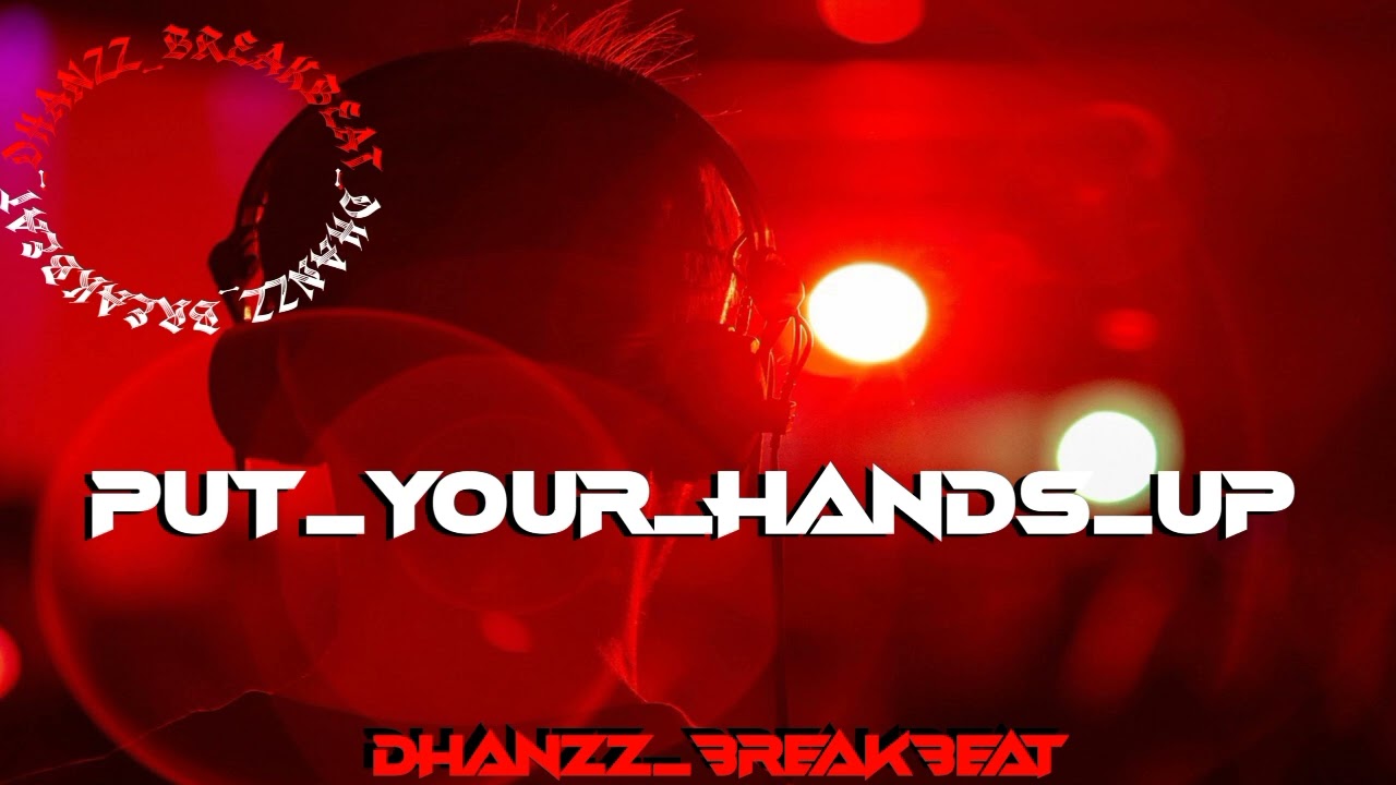 NEWW🔥🔥_-_DJ_BREAKBEAT_-_PUT_YOUR_HANDS_UP🔥_-_BY_(@DhanzzBreakbeat)👑🔥