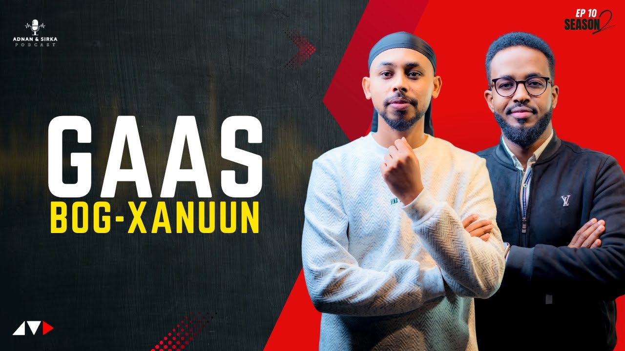 XANKUUNKA GAASKA MUXUU NOOGU BADANYAHAY? | ADNAN & SIRKA PODCAST | S2E10