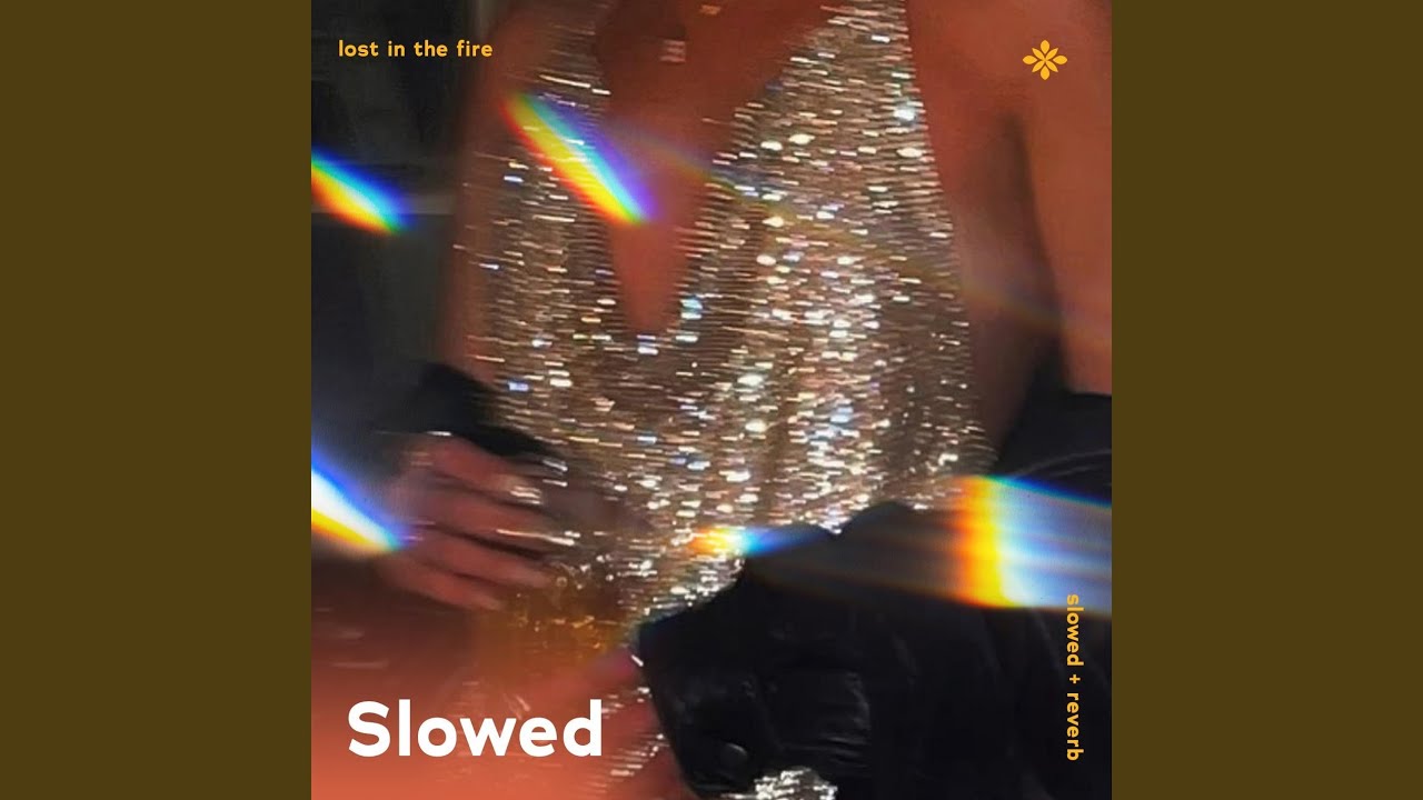 lost in the fire - slowed + reverb
