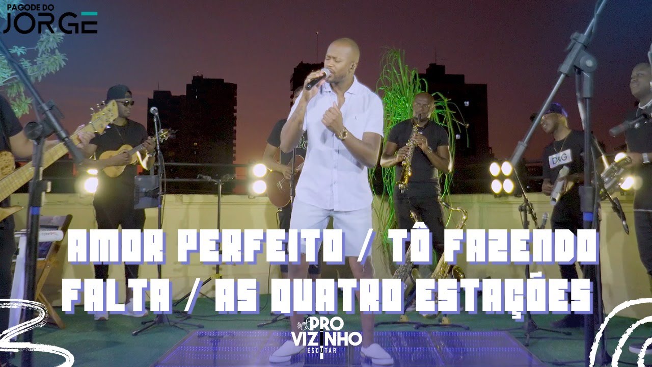 PAGODE DO JORGE  - Amor Perfeito / Tô Fazendo Falta / As Quatro Estações (audiovisual)