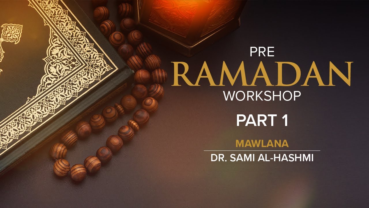 Pre-Ramadan Workshop (Part 1) Benefits & Utilizing Ramadan