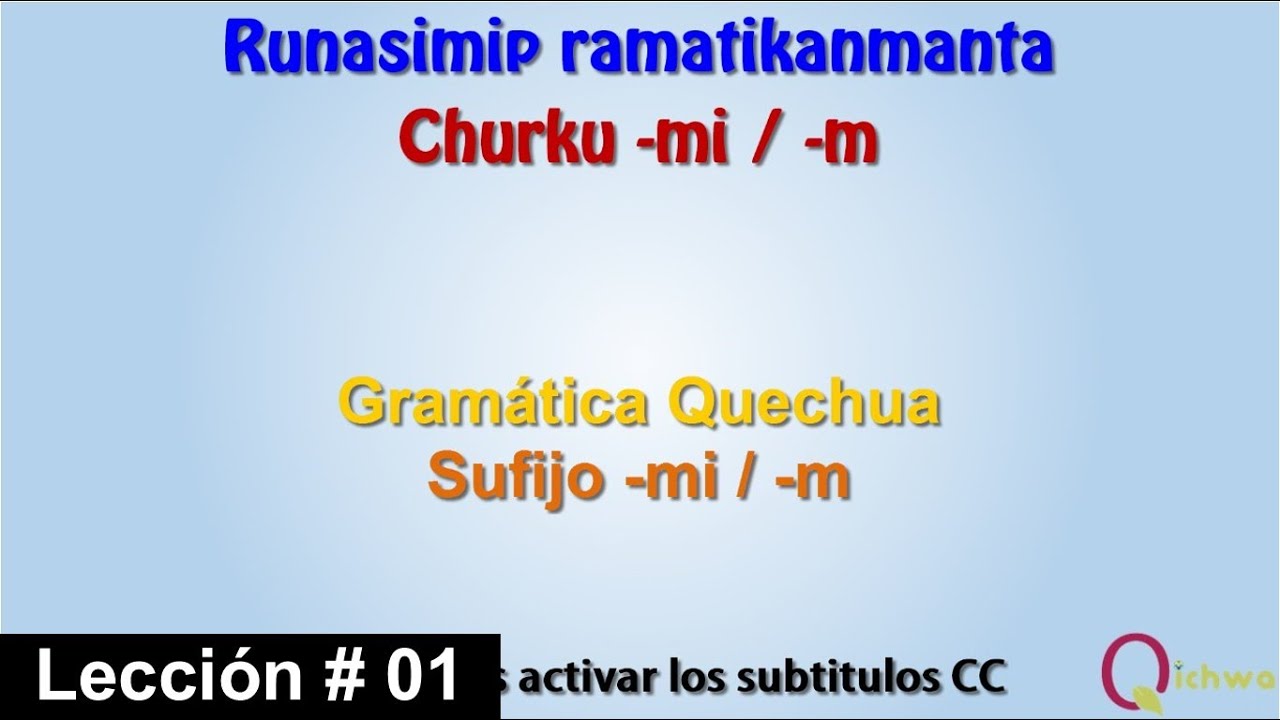 Gramática Quechua Lección 01 Sufijo -Mi / Runasimip Ramatikanmanta Ñiqin 01 Churku -Mi