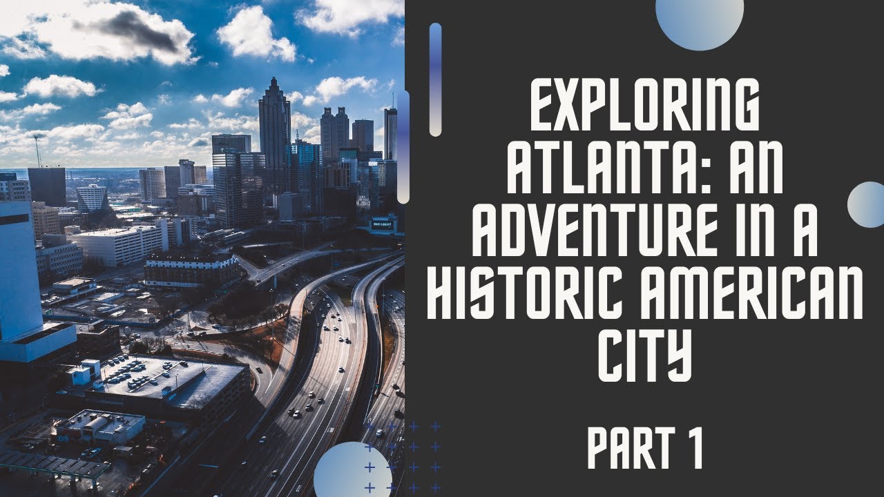 Exploring Atlanta: An Adventure in a Historic American City - Part 1