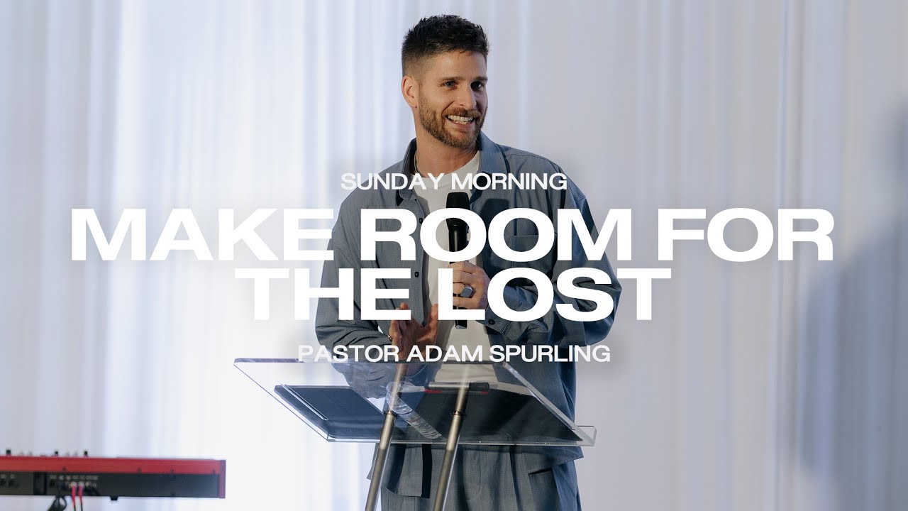 Make Room For The Lost | Pastor Adam Spurling