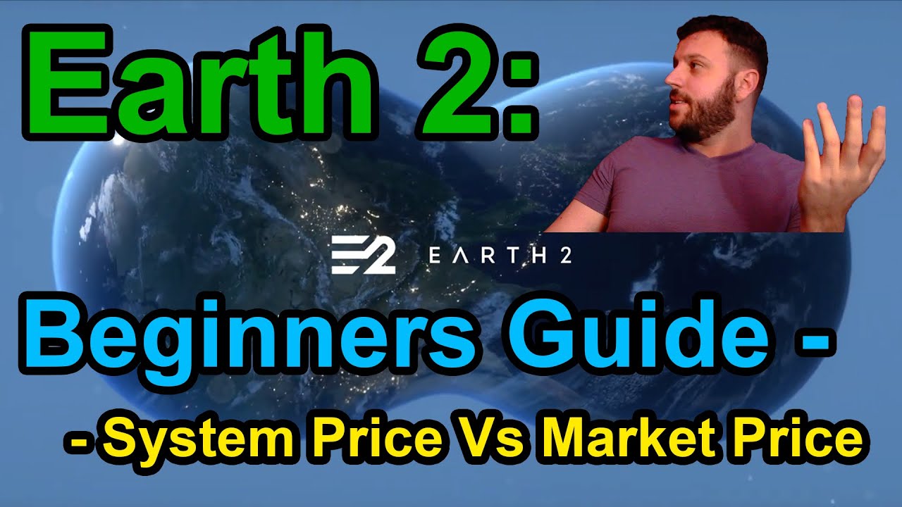 Earth 2: Beginners Guide - System Price vs Market Price