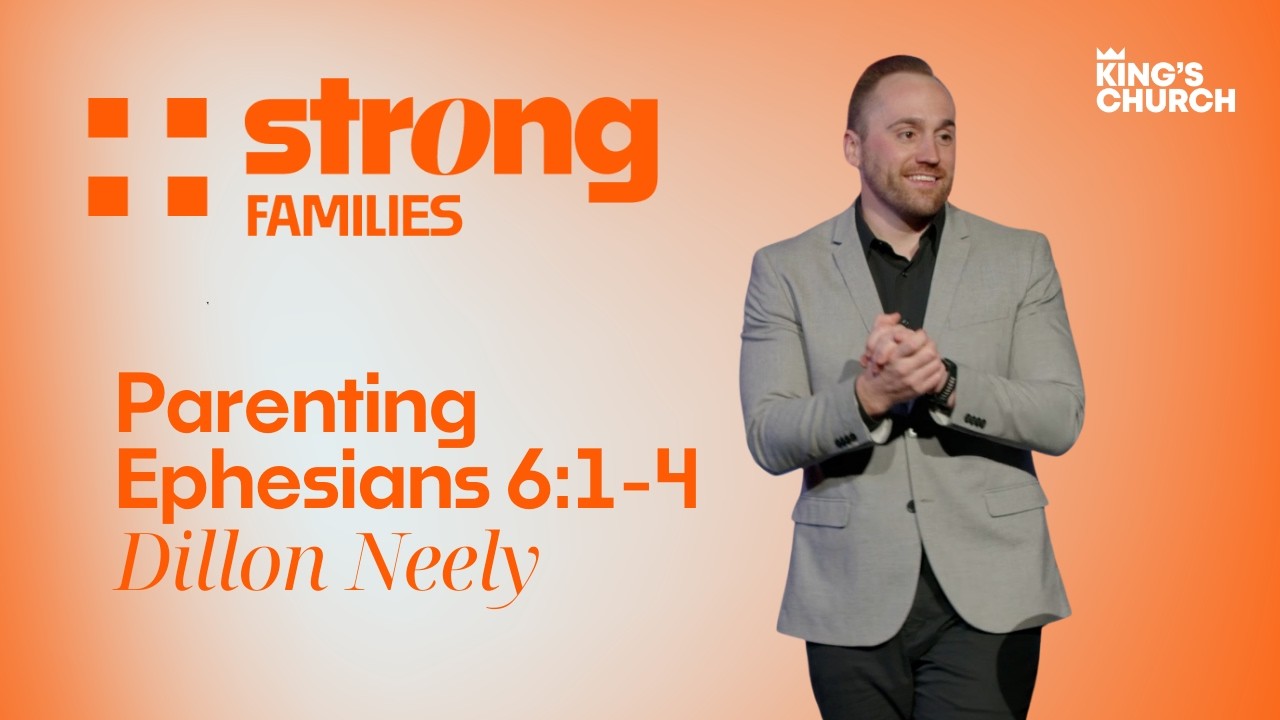 Strong Families: Parenting | Ephesians 6:1-4 | Dillon Neely
