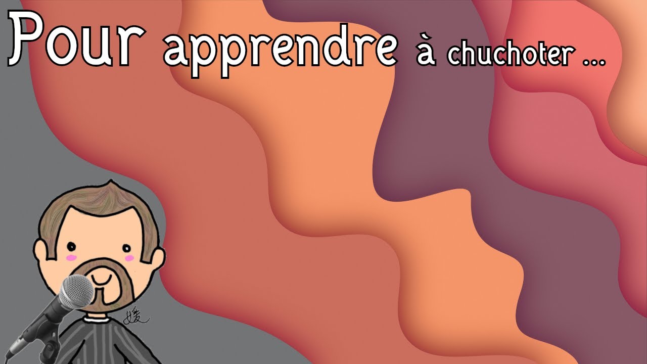 Pour apprendre &agrave; chuchoter