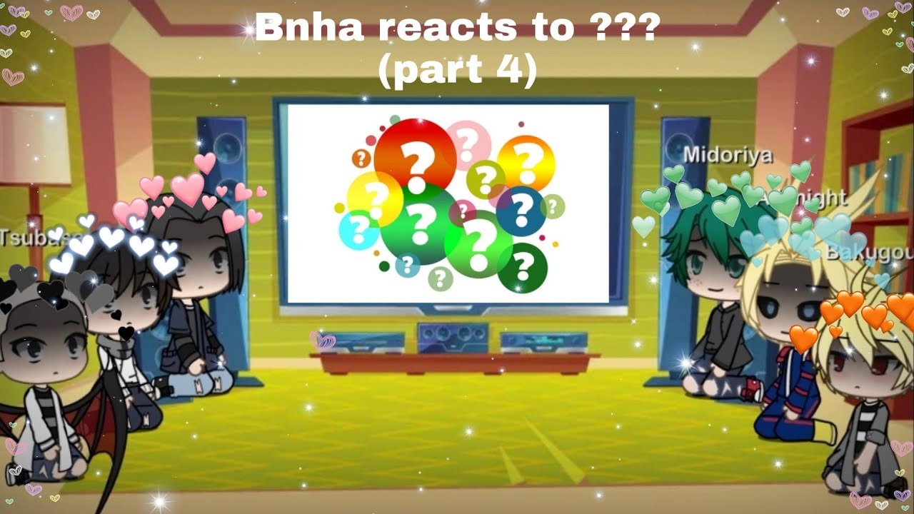 Bnha reacts to ??? (Part 4)