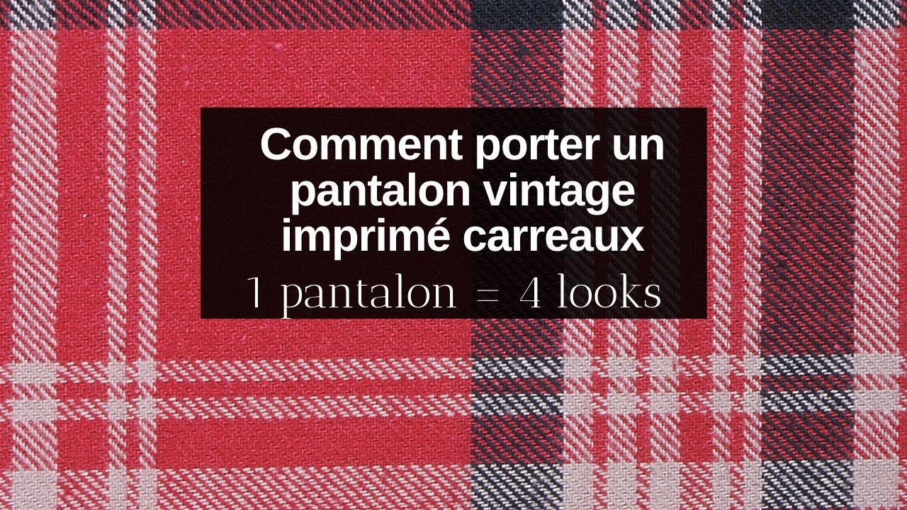 Lookbook - comment porter un pantalon imprimé carreaux