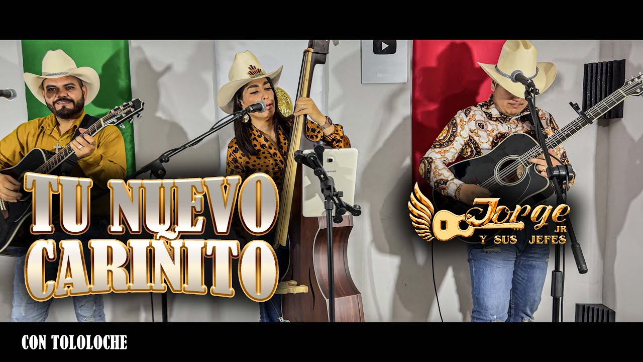 Tu Nuevo Cariñito - Jorge Jr Y Sus Jefes (Con Tololoche)