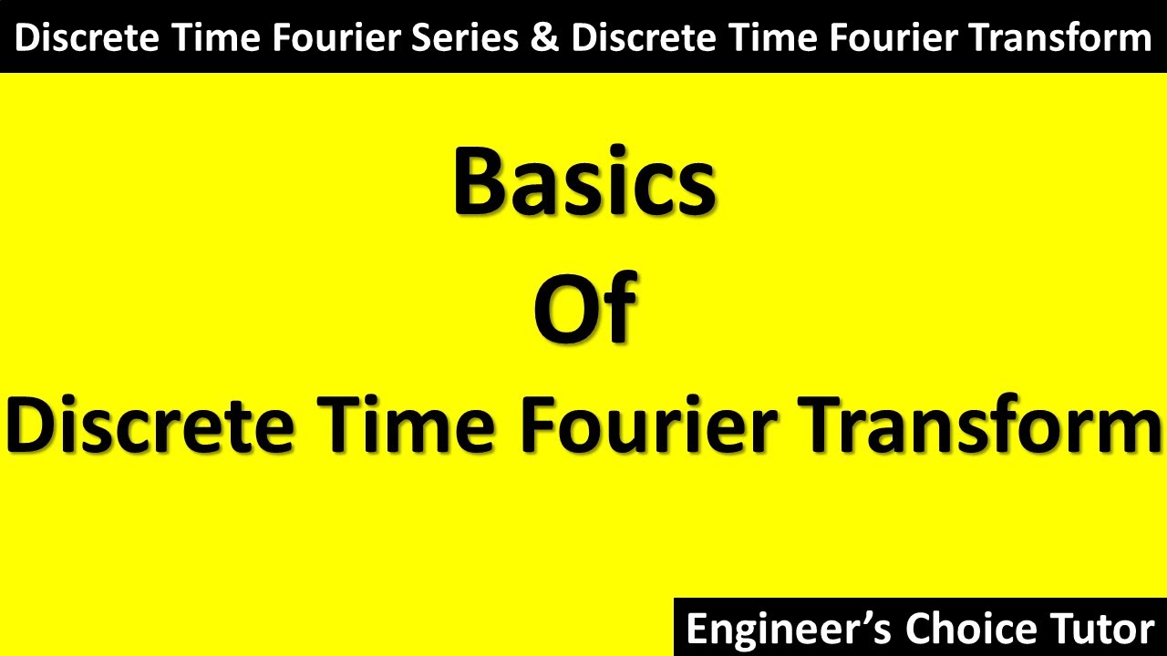Basics Of Discrete Time Fourier Transform