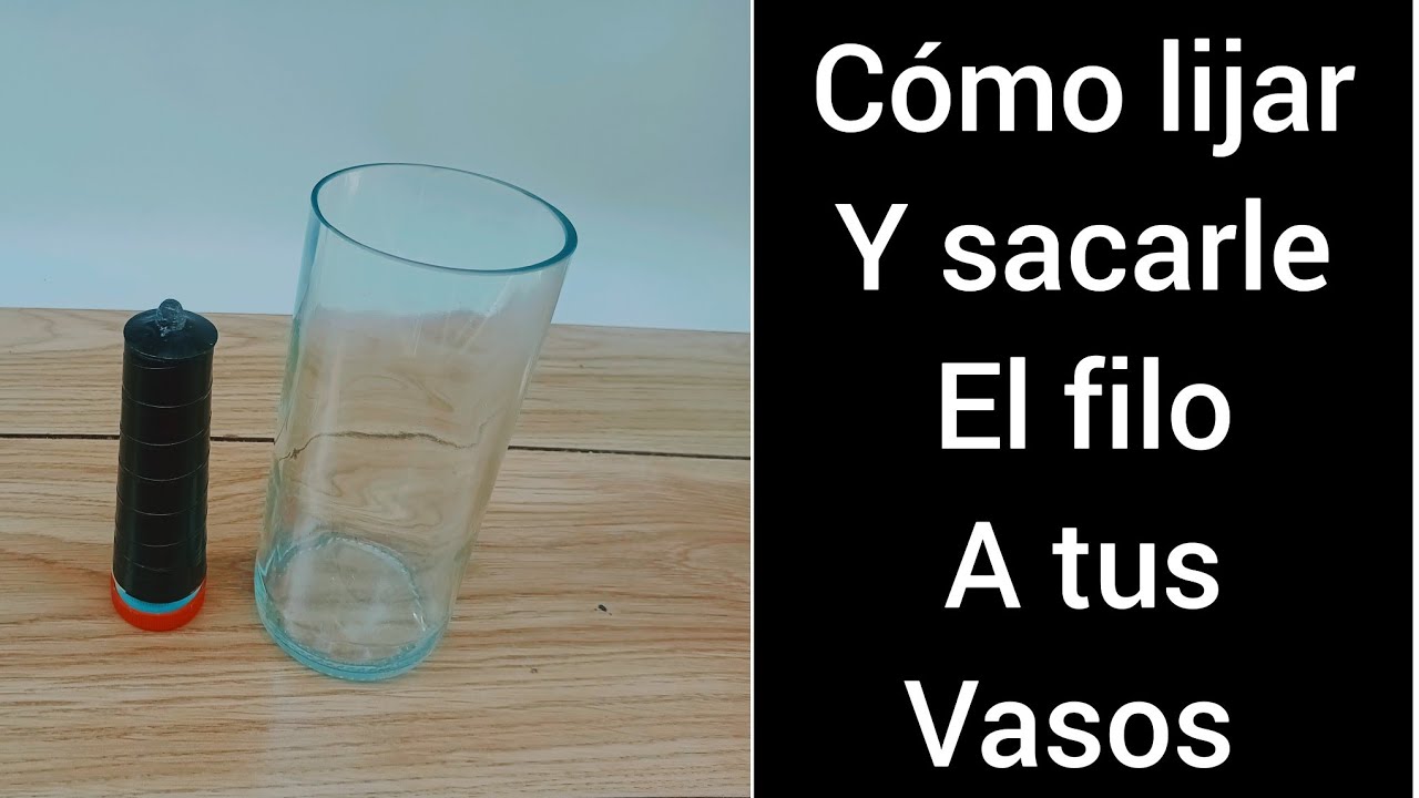 cómo lijar y sacarle el filo a tus vasos 💯♻️🤑😎