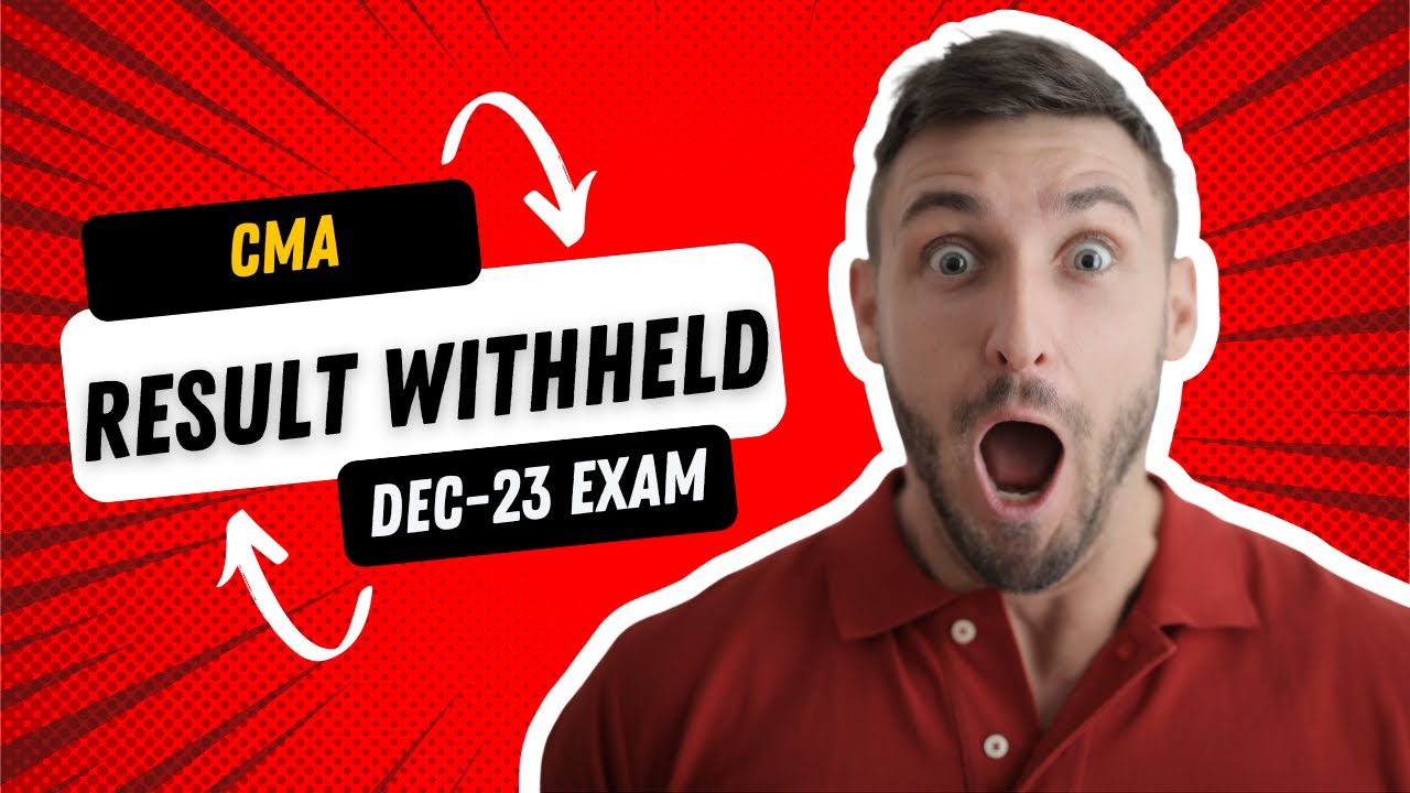 cma inter and final dec 2023 exam result withheld ?