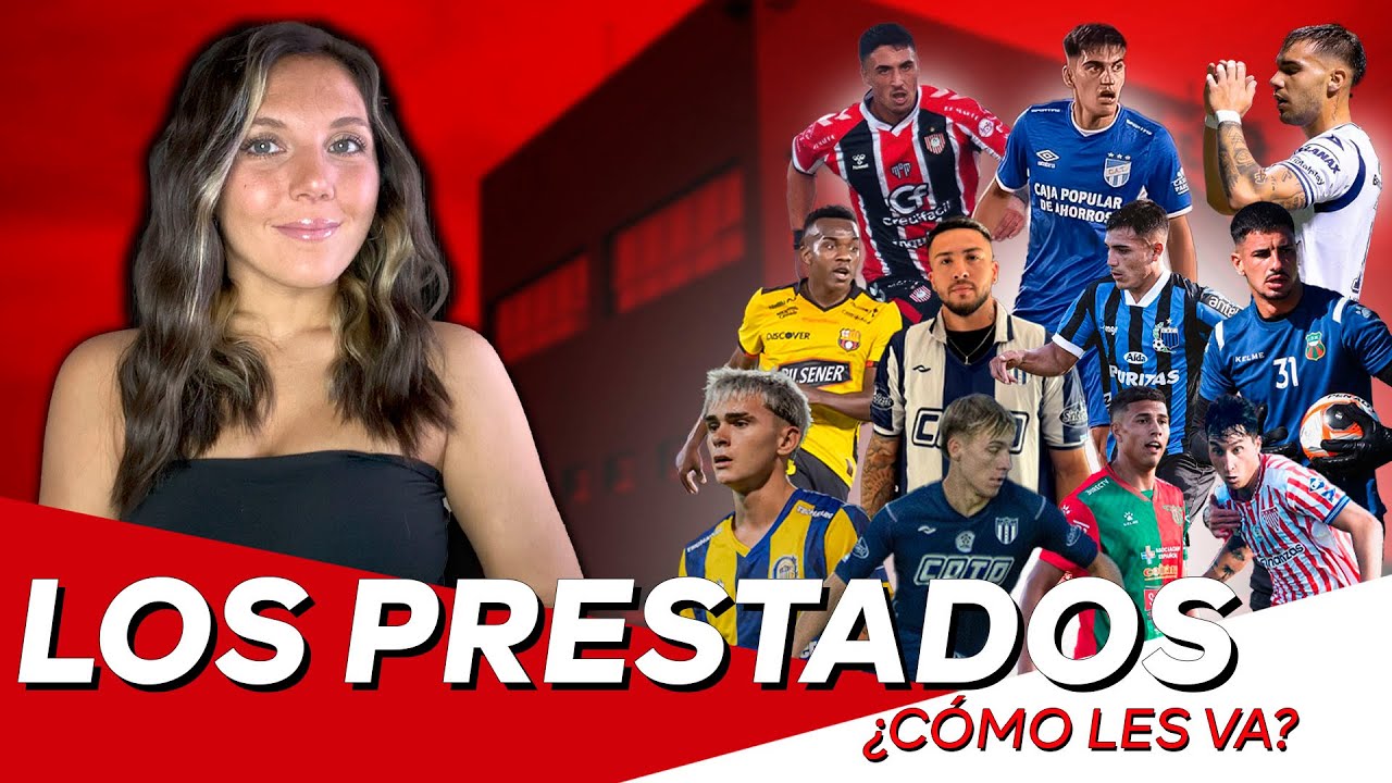 🔄 ¿COMO LES VA A LOS JUGADORES PRESTADOS POR INDEPENDIENTE? 2025 | INFORME LOS PRESTADOS #68