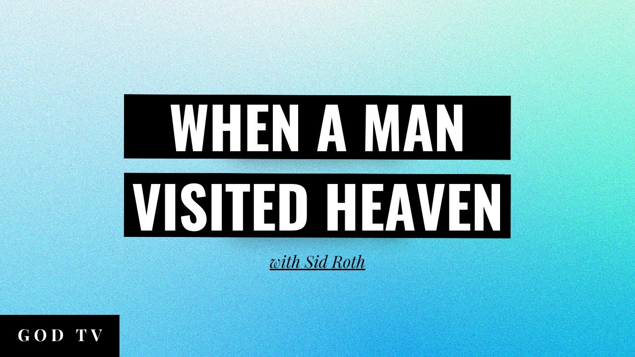 When A Man Visited Heaven | Sid Roth, 