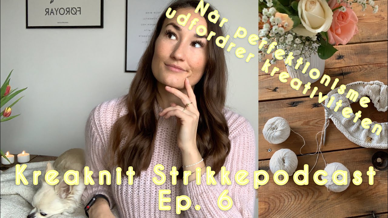 Perfektionisme og kreativitet - Kreaknit strikkepodcast ep. 6