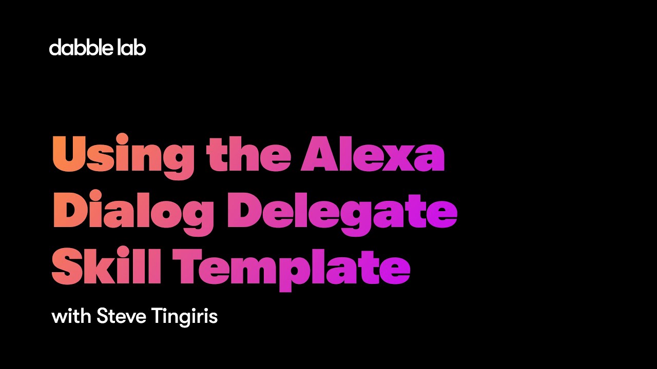 Using the Alexa Dialog Delegate Skill Template - Dabble Lab #225