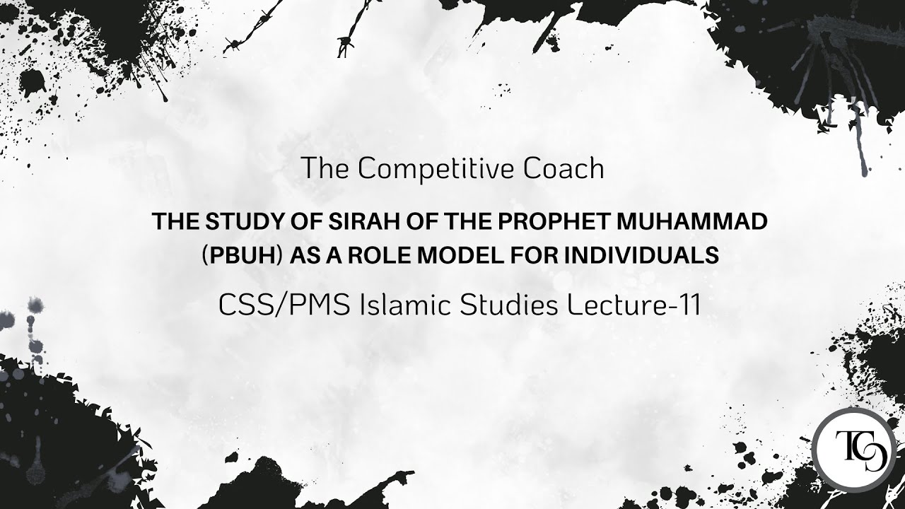 Study of Sirah: Prophet Muhammad as Role Model for Individuals | CSS/PMS Islamic Studies Lecture-11