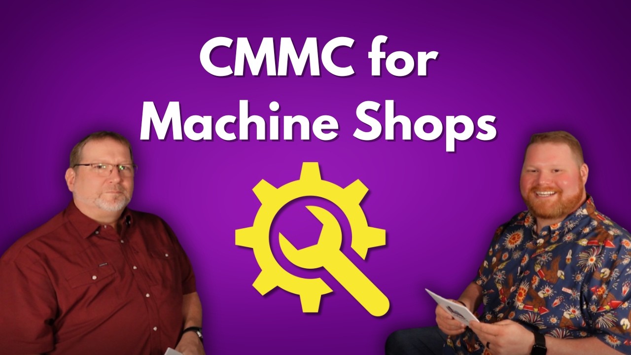 CMMC for Machine Shops: Real-World Fixes That Actually Work - EP #24