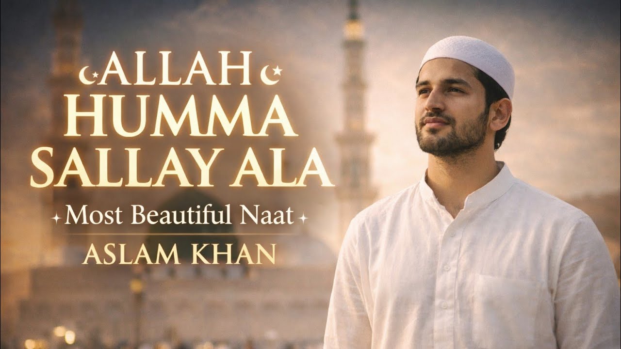 Allah Humma Sallay Ala ❤️ | Most Beautiful Naat Sharif | Aslam Khan