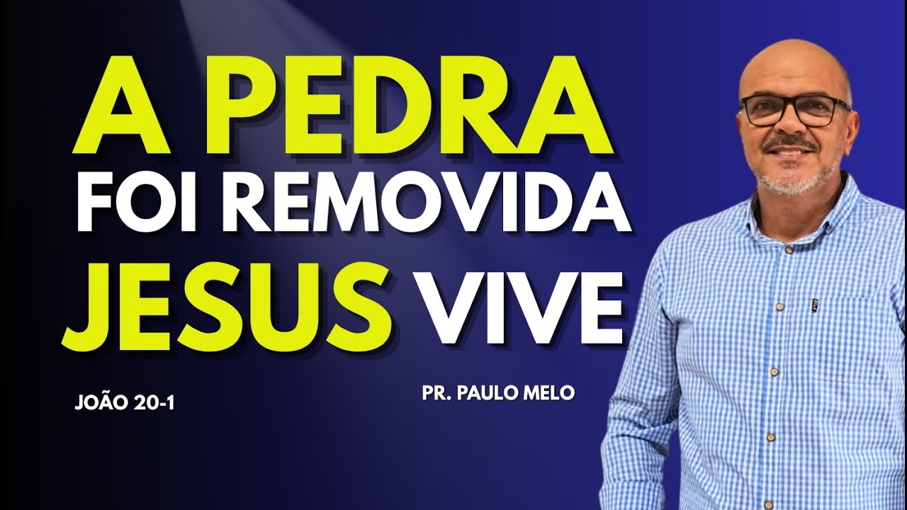 A PEDRA FOI REMOVIDA JESUS VIVE
