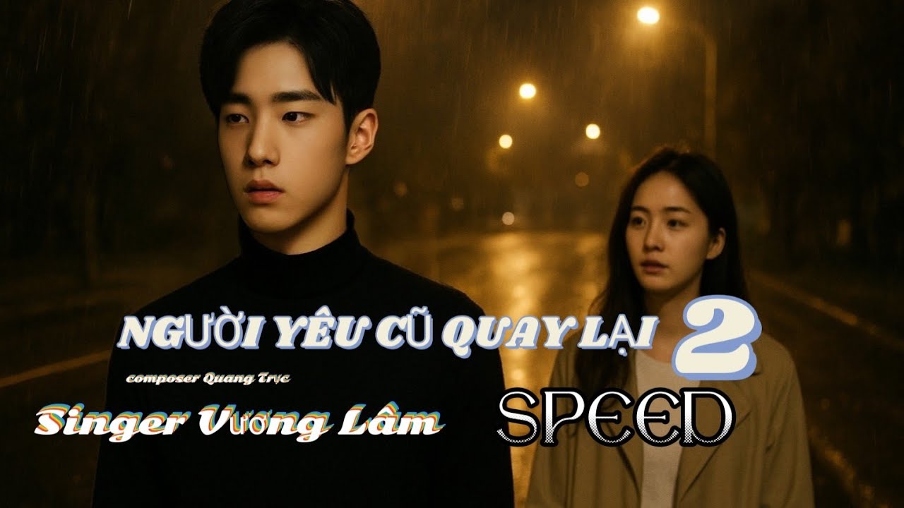 NGƯỜI YÊU CŨ QUAY LẠI 2[ SPEED ]×VƯƠNG LÂM × QUANG TRỰC ×Giờ mình là người lạ đi ngang nhau đi ngang