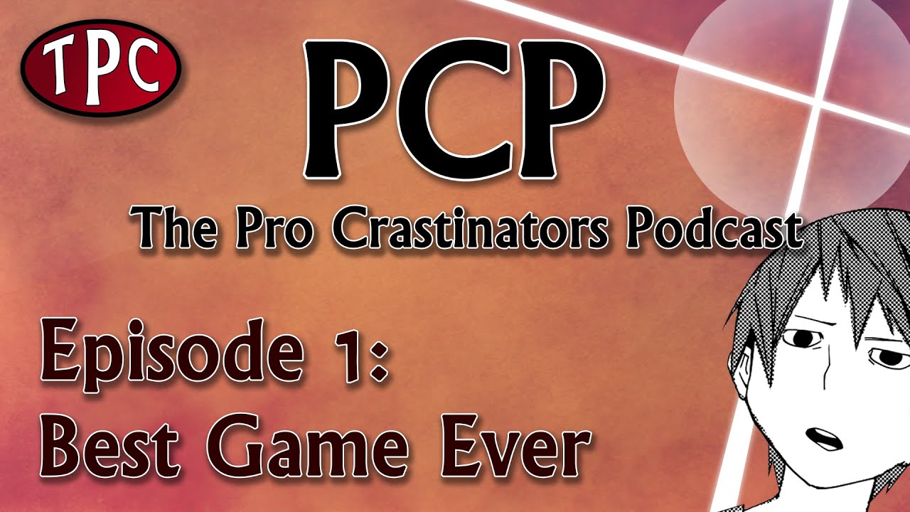 Pro Crastinators Podcast: Episode 1 - Best Game Ever