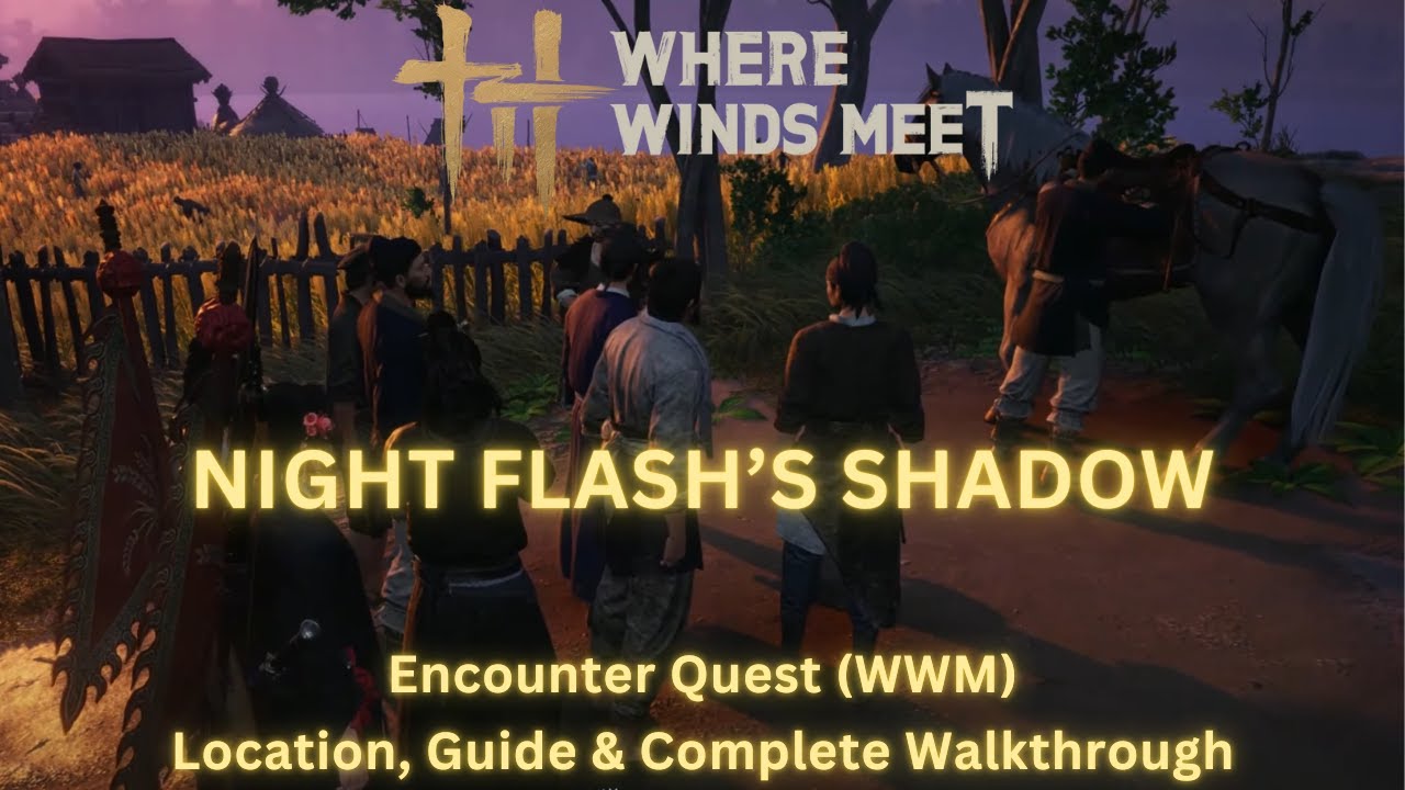 Where Winds Meet - Night Flash&rsquo;s Shadow | Encounter Quest Location, Guide & Complete Walkthrough
