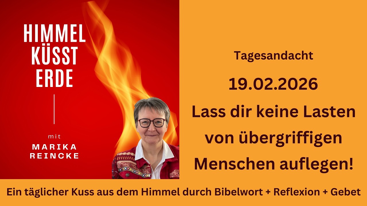 Andacht Himmel küsst Erde! - Lass dir keine Lasten von übergriffigen Menschen auflegen!