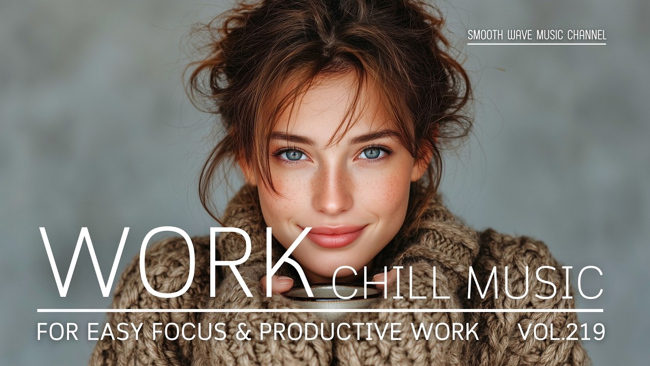 Work Chill Music for Easy Focus & Productive Work