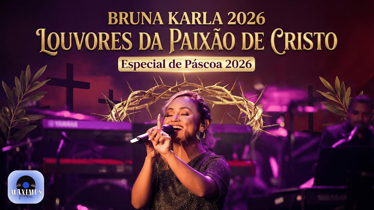 BRUNA KARLA: LOUVORES DA PAIXÃO DE CRISTO | O SACRIFÍCIO QUE MUDOU A NOSSA HISTÓRIA | MAXIMUS