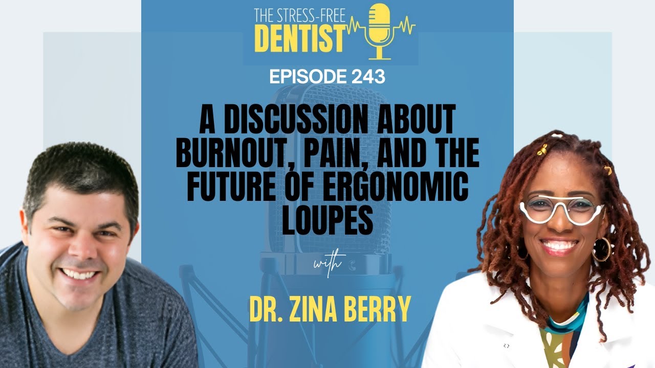 Episode 243: Dr. Zina Berry - A Discussion About Burnout, Pain, and the Future of Ergonomic Loupes