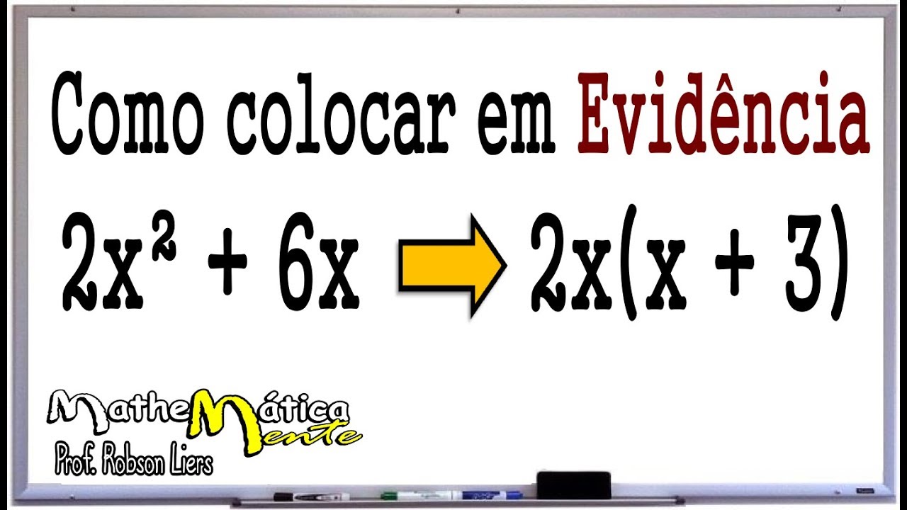 FATORAÇÃO POR EVIDÊNCIA - Prof. Robson Liers - Mathematicamente