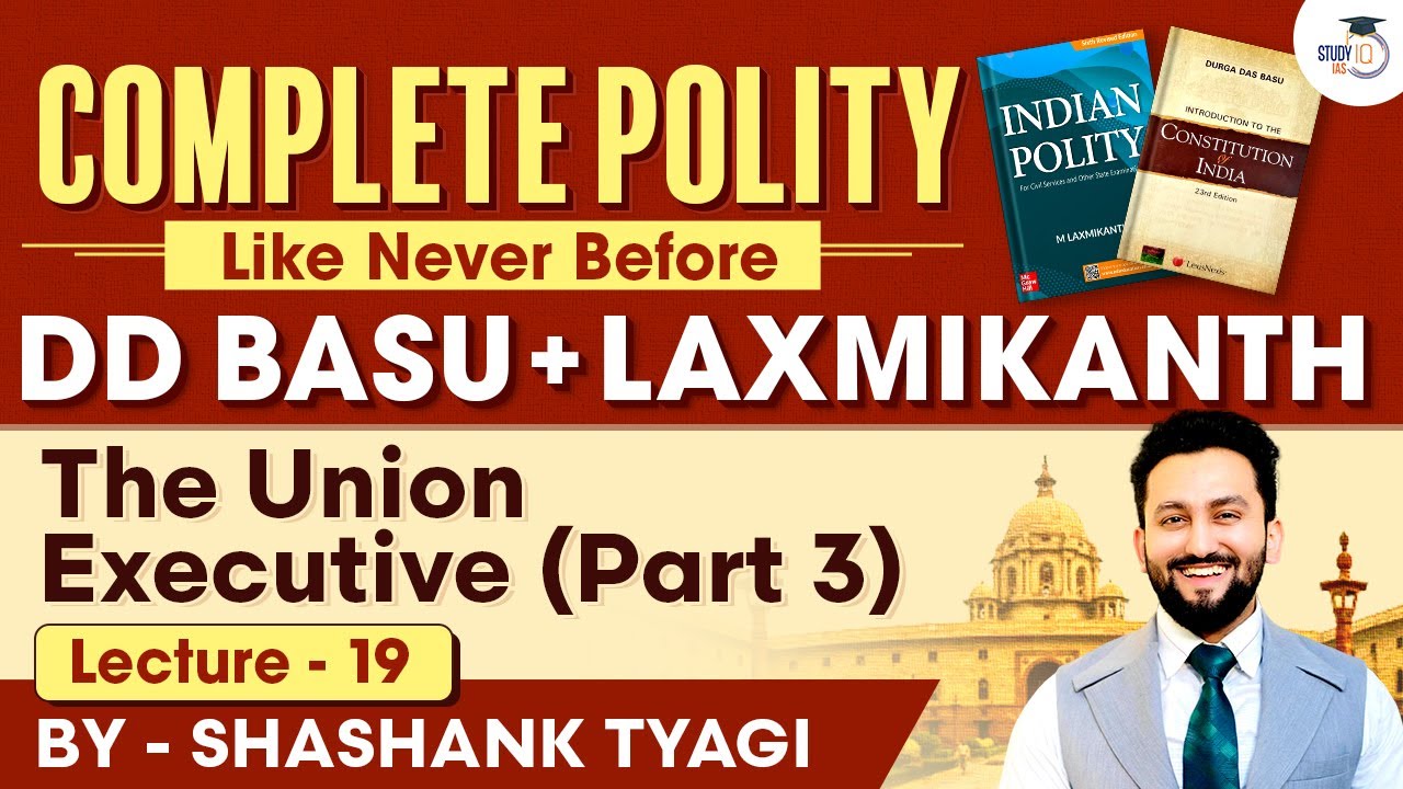 The Union Executive (Part 3) | Lecture 19 | Indian Polity Simplified | DD Basu Series | StudyIQ