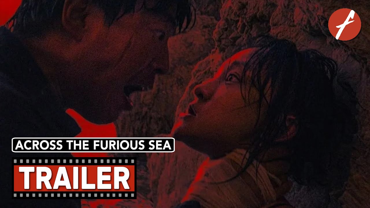 Across the Furious Sea (2023) 涉过愤怒的海 - Movie Trailer - Far East Films
