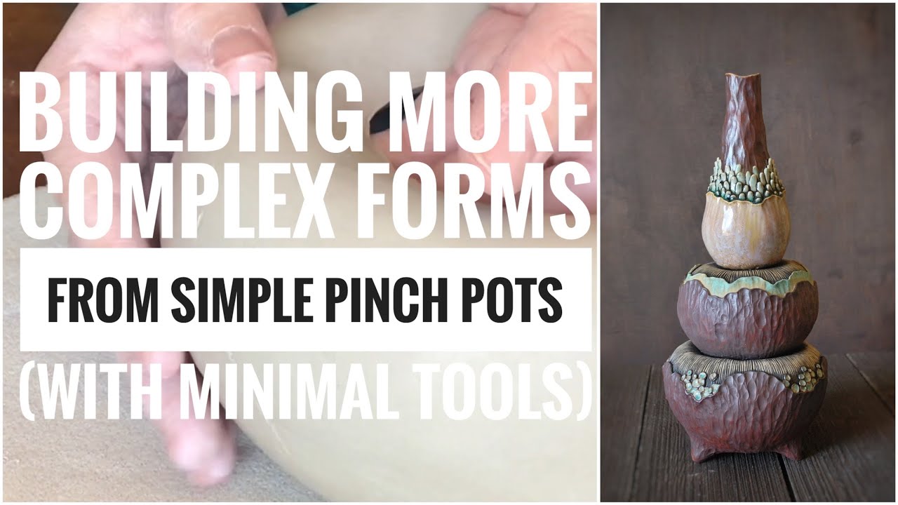 Building more complex forms from simple pinch pots (with minimal tools)