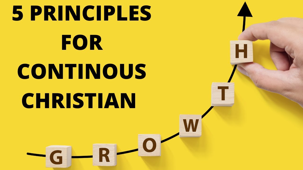 5 PRINCIPLES FOR CONTINOUS CHRISTIAN GROWTH- PASTOR OG