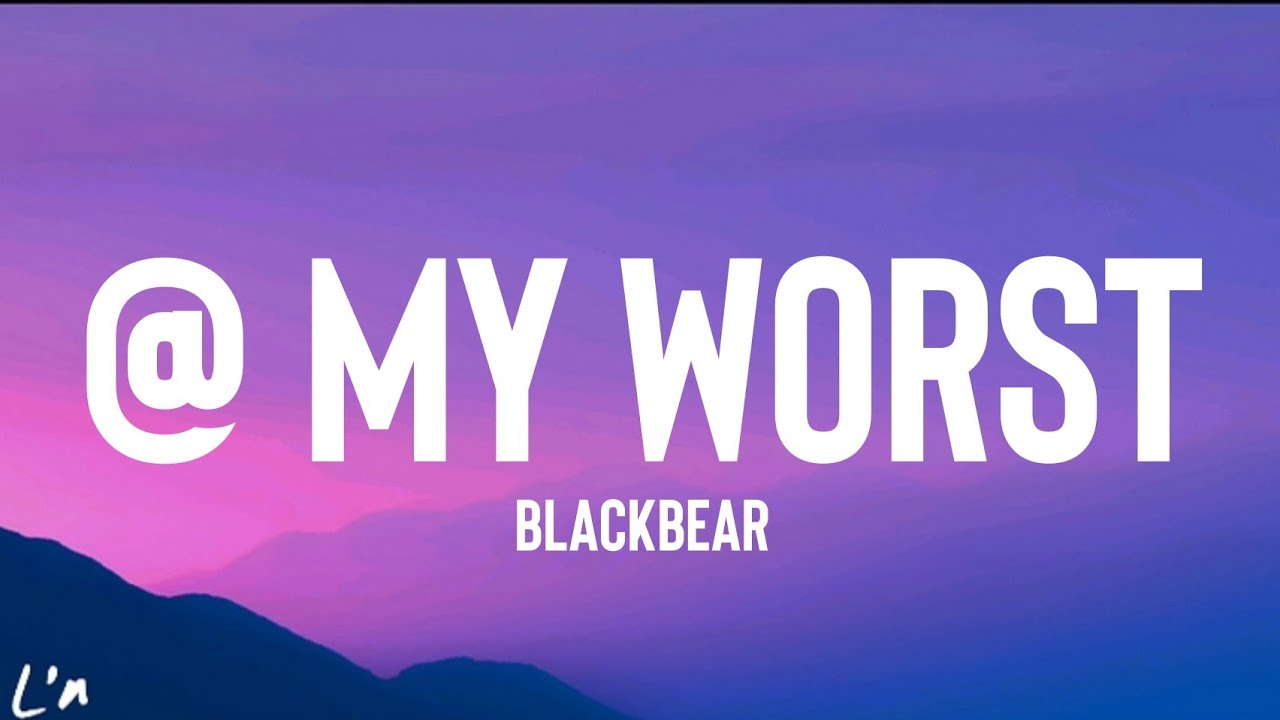 blackbear - @ my worst (Lyrics)