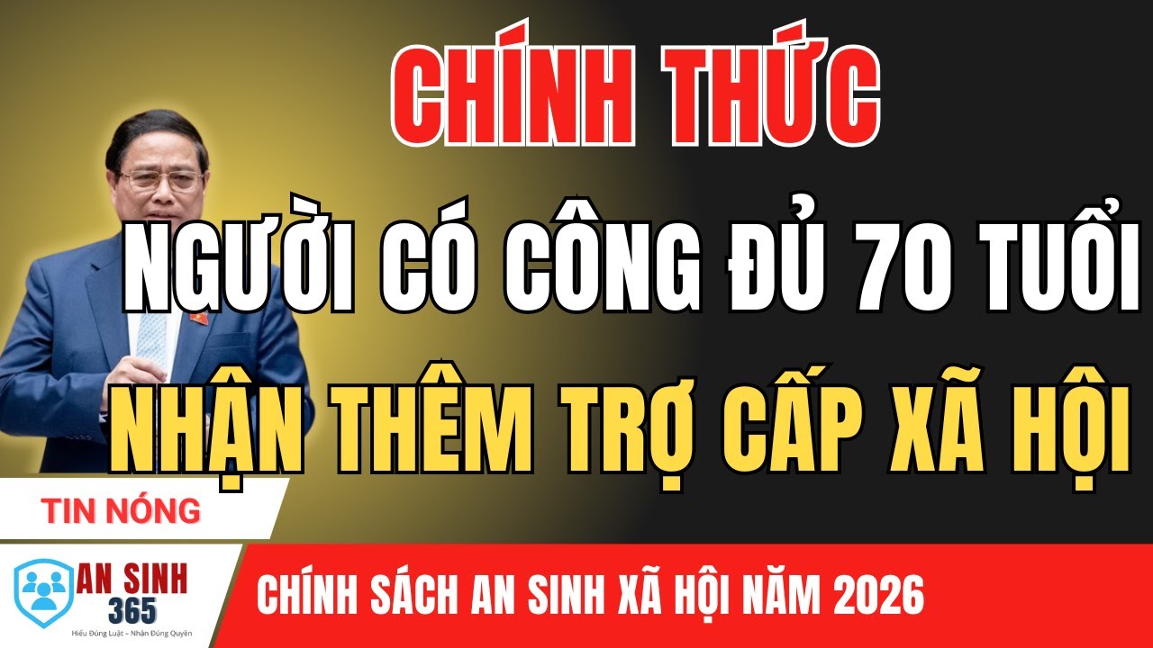 CHÍNH THỨC 2026: Người Có Công đủ 70 tuổi Được NHẬN TRỢ CẤP Hưu Trí Xã Hội