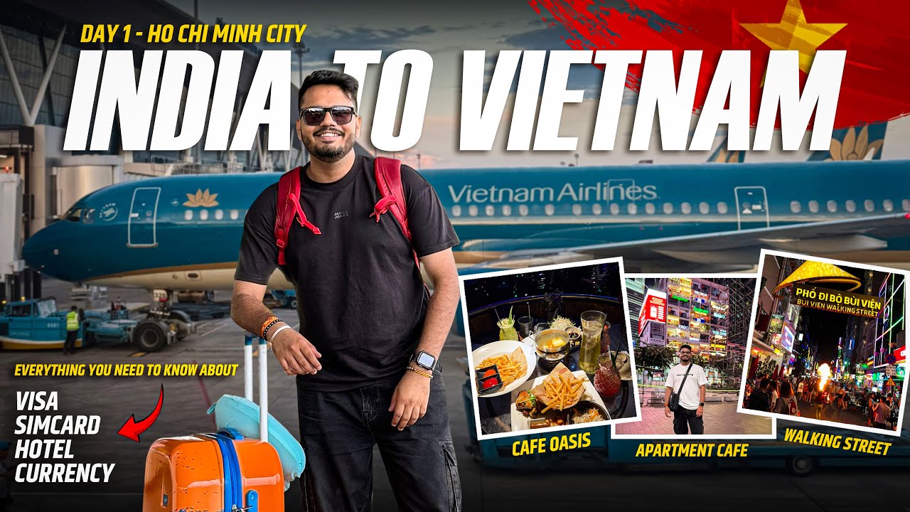 India To Vietnam - Visa, Sim Card, Hotels, Currency & Ho Chi Minh City's Wild Walking Street
