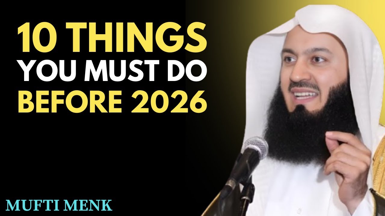 10 Things You MUST Do Before 2026 &mdash; A Powerful Reminder by Mufti Menk
