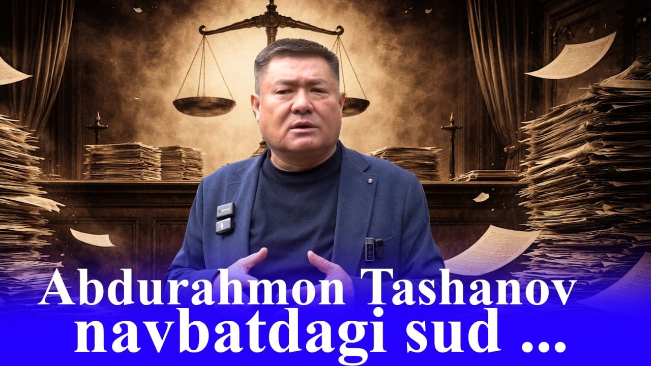 Abdurahmon Tashanov  Navbatdagi sud...