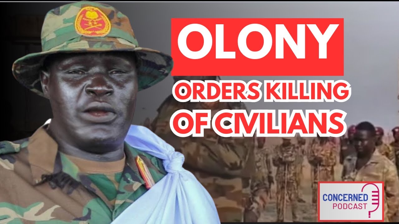 Agwelek’s Commander Johnson Olony orders for killing of Civilians 