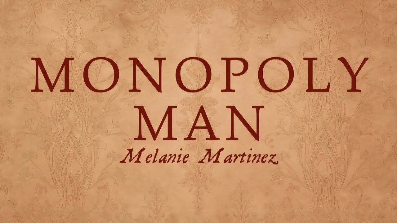 Monopoly Man || Melanie Martinez || Lyrics