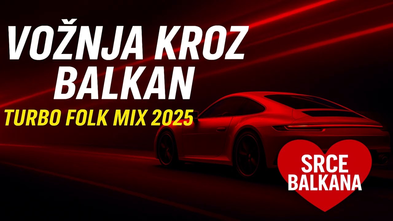Vožnja kroz Balkan – Turbo Folk Mix 2025 🔥  Srce Balkana