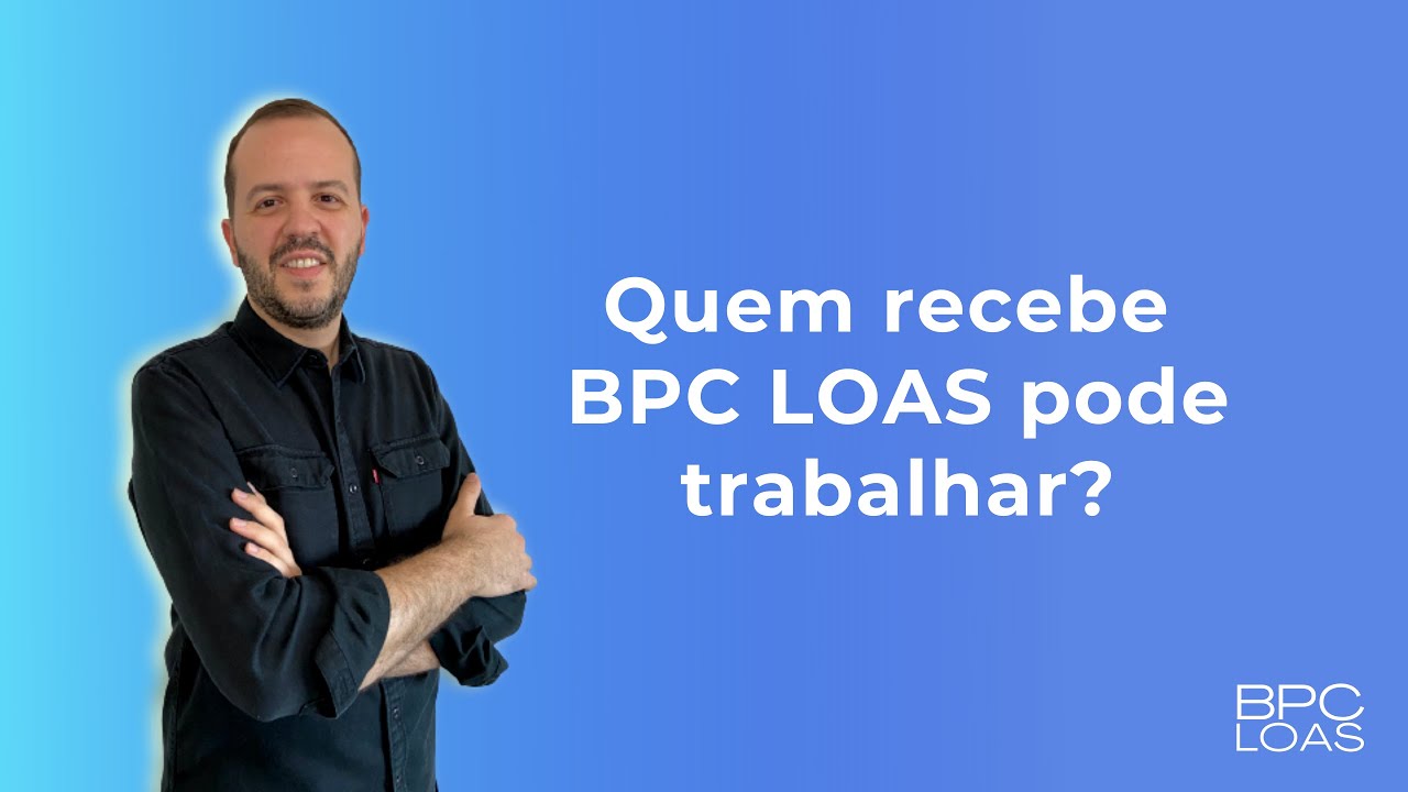 Quem recebe BPC LOAS pode trabalhar?