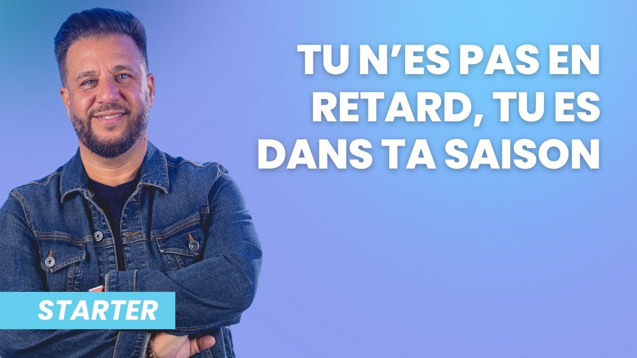 STARTER - Tu n'es pas en retard, tu es dans ta saison
