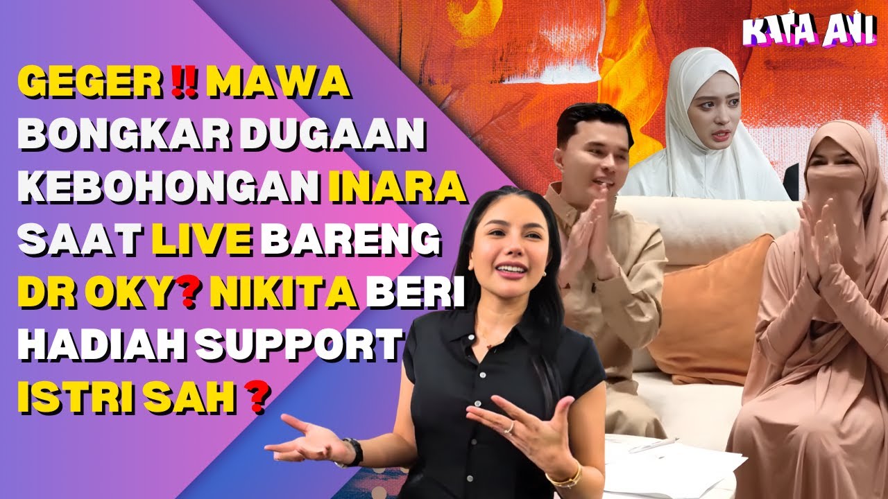 GEGER ! MAWA BONGKAR DUGAAN KEBOHONGAN INARA SAAT LIVE BARENG DR OKY? NIKITA BERI HADIAH ISTRI SAH ?