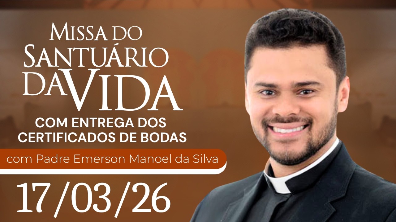 Missa do Santuário da Vida | 17/03/26 - Padre Emerson Manoel da Silva